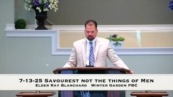 7-13-25 Savourest not the things of Men