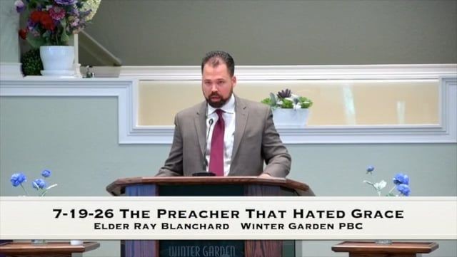 7-19-26 The Preacher That Hated Grace