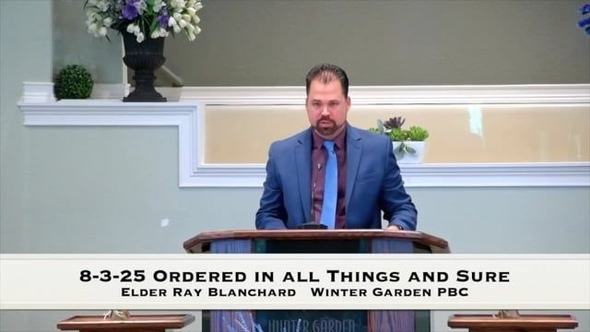 8-3-25 Ordered in all Things and Sure