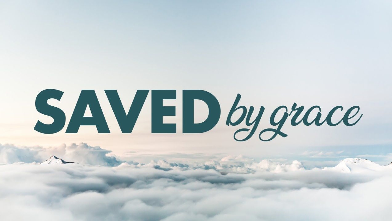 Grace are ye saved through Faith